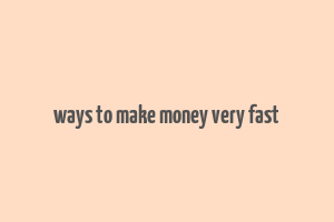 ways to make money very fast