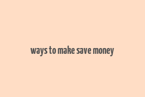 ways to make save money