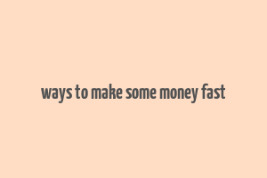 ways to make some money fast