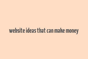 website ideas that can make money