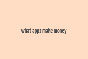 what apps make money