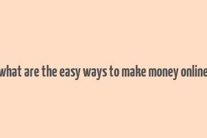 what are the easy ways to make money online