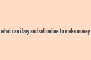 what can i buy and sell online to make money