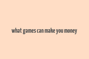 what games can make you money