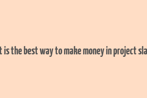 what is the best way to make money in project slayers