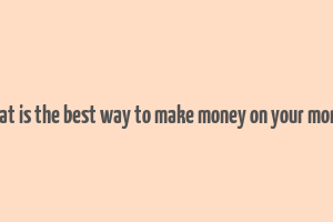 what is the best way to make money on your money