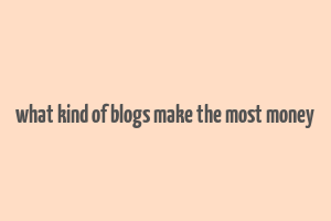 what kind of blogs make the most money