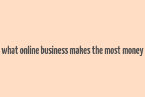 what online business makes the most money