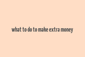 what to do to make extra money