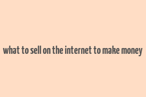 what to sell on the internet to make money