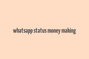 whatsapp status money making