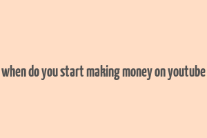 when do you start making money on youtube