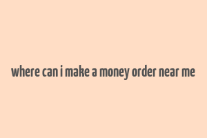 where can i make a money order near me