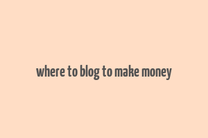 where to blog to make money