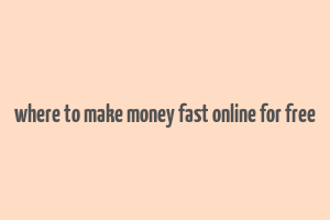 where to make money fast online for free