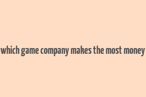 which game company makes the most money