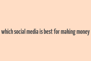 which social media is best for making money