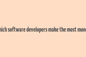 which software developers make the most money