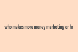 who makes more money marketing or hr