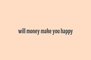 will money make you happy