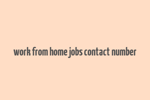 work from home jobs contact number