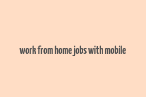 work from home jobs with mobile