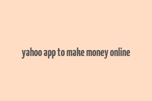 yahoo app to make money online