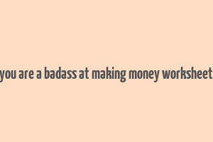 you are a badass at making money worksheet