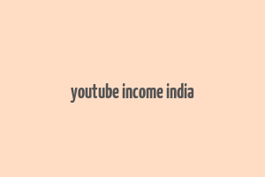 youtube income india