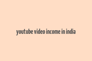 youtube video income in india