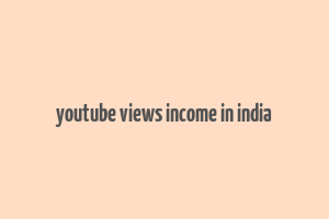 youtube views income in india