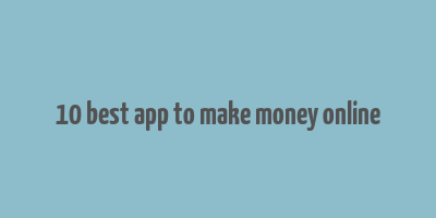 10 best app to make money online