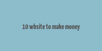 10 wbsite to make money