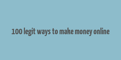 100 legit ways to make money online