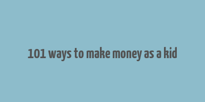 101 ways to make money as a kid