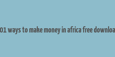 101 ways to make money in africa free download