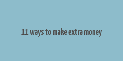 11 ways to make extra money