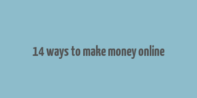 14 ways to make money online