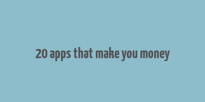 20 apps that make you money