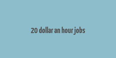 20 dollar an hour jobs