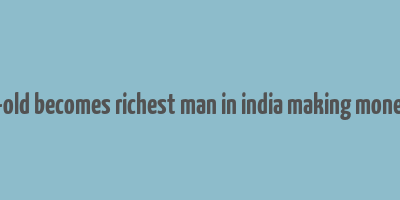 28 year-old becomes richest man in india making money online