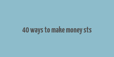 40 ways to make money sts