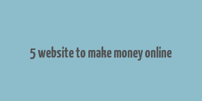 5 website to make money online