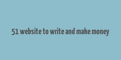 51 website to write and make money