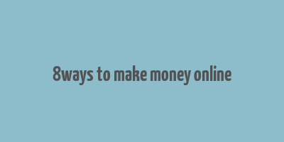 8ways to make money online