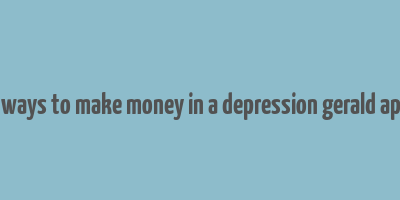 99 ways to make money in a depression gerald appel