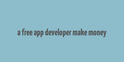 a free app developer make money