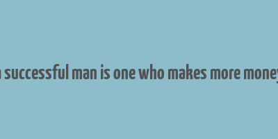 a successful man is one who makes more money