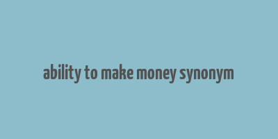 ability to make money synonym