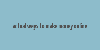 actual ways to make money online